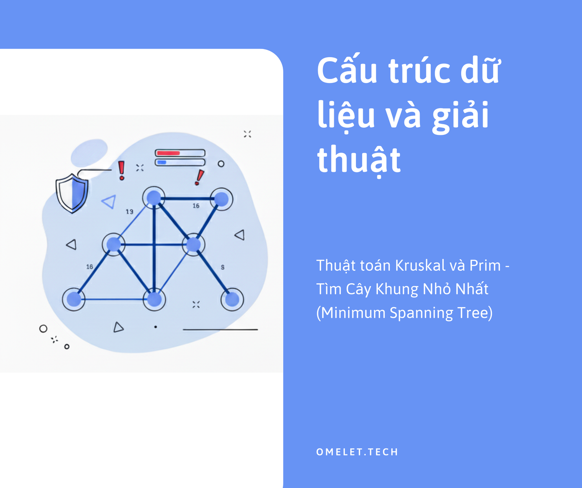 Thuật toán Kruskal và Prim - Tìm Cây Khung Nhỏ Nhất (Minimum Spanning Tree)
