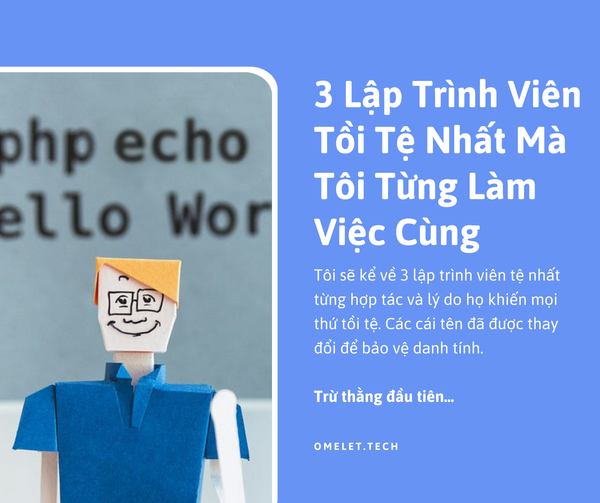 3 Lập Trình Viên Tồi Tệ Nhất Mà Tôi Từng Làm Việc Cùng